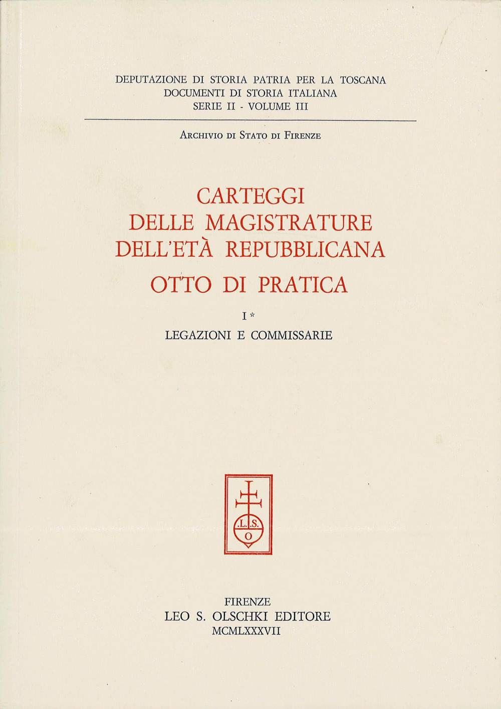 Carteggi delle magistrature dell'età repubblicana. Otto di Pratica. Vol. 1: Legazioni e commissarie