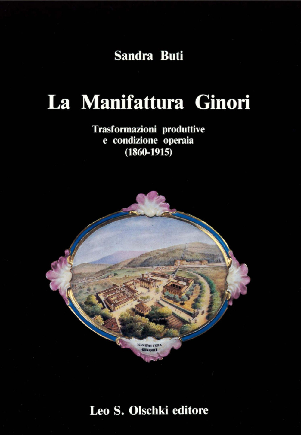 La manifattura Ginori. Trasformazioni produttive e condizione operaia (1860-1915)