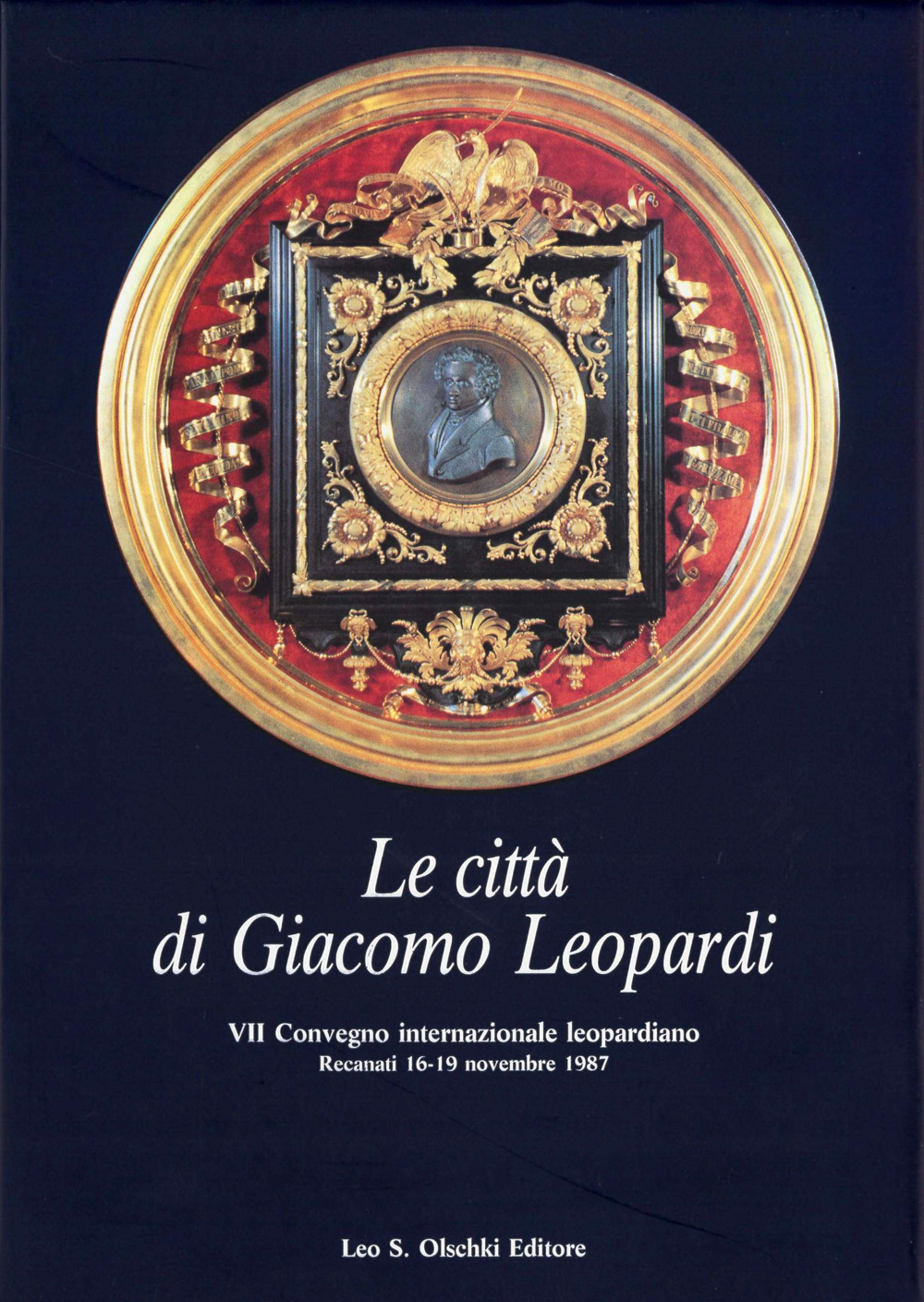 Le città di Giacomo Leopardi. Atti del 7º Convegno internazionale di studi leopardiani (Recanati, 16-19 novembre 1987)