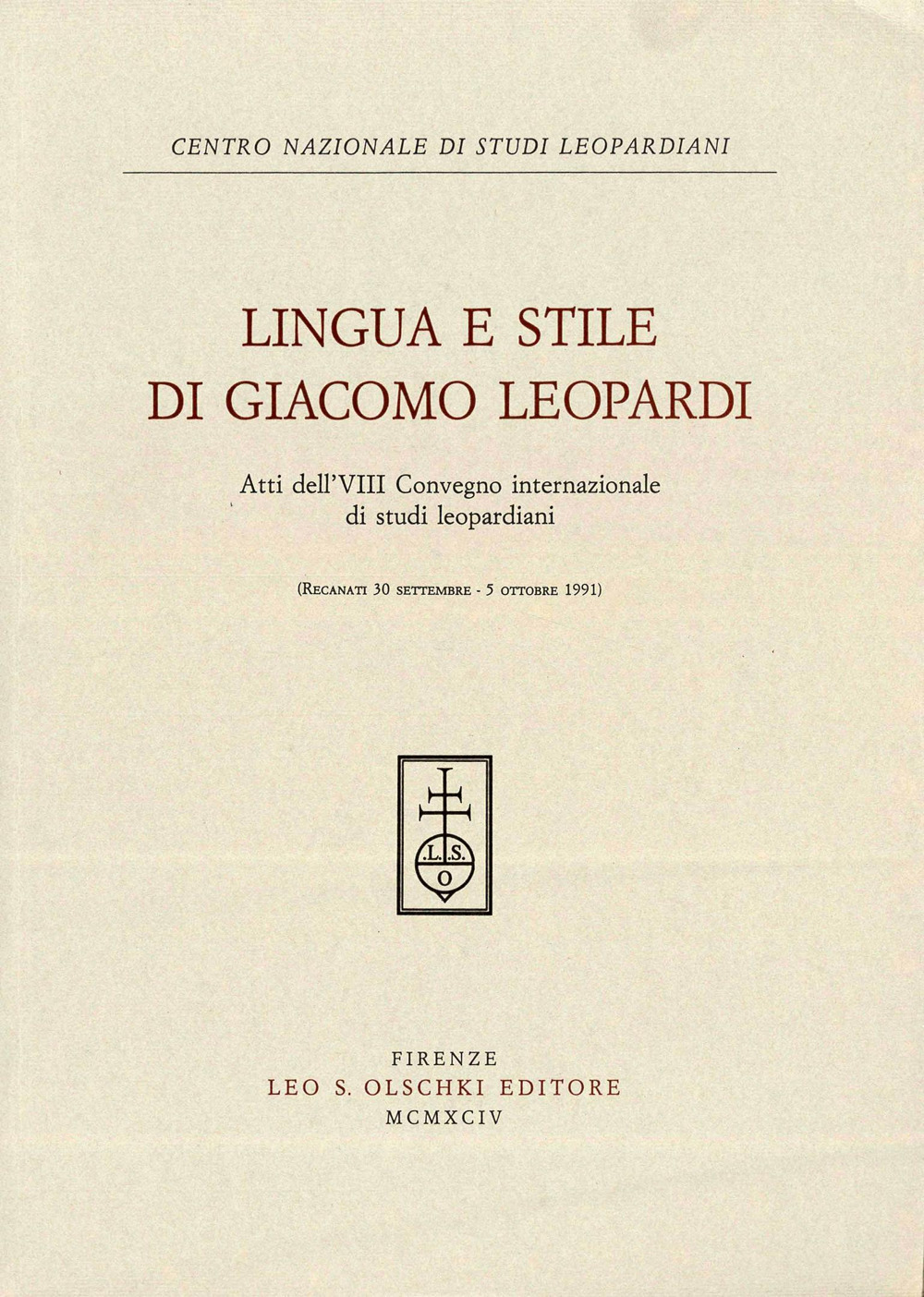 Lingua e stile in Giacomo Leopardi. Atti dell'8º Convegno internazionale di studi leopardiani (Recanati, 30 settembre-5 ottobre 1991)