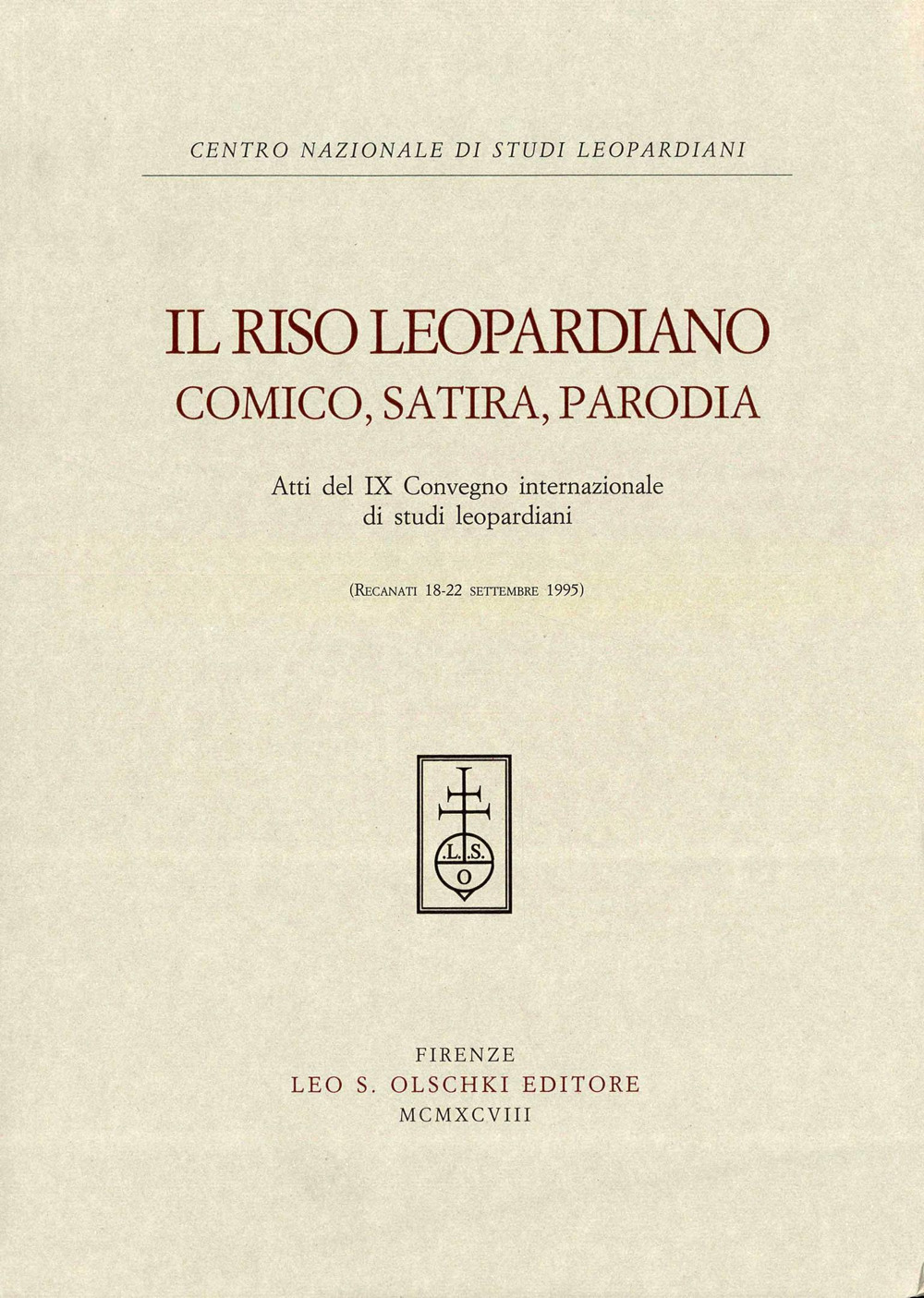 Il riso leopardiano. Comica, satira, parodia. Atti del 9º Convegno internazionale di studi leopardiani (Recanati, 18-22 settembre 1995)