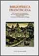 Bibliotheca franciscana. Gli incunaboli e le cinquecentine dei frati minori dell'Emilia Romagna conservate presso il Convento dell'Osservanza di Bologna