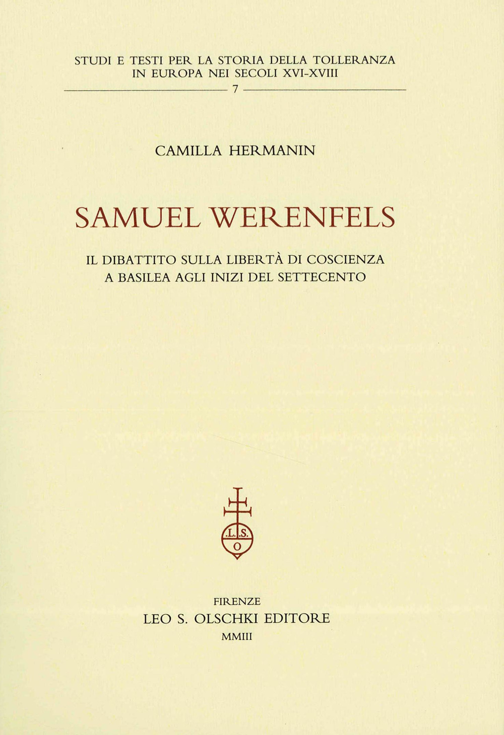 Samuel Werenfels. Il dibattito sulla libertà di coscienza a Basilea agli inizi del Settecento