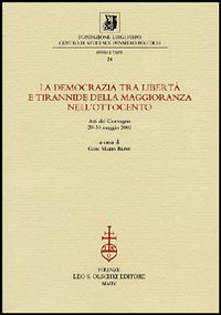 La democrazia tra libertà e tirannide della maggioranza nell'Ottocento. Atti della 10ª giornata Luigi Firpo (29-30 maggio 2003)
