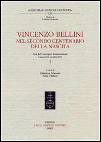 Vincenzo Bellini. Nel secondo centenario della nascita. Atti del Convegno internazionale (Catania, 8-11 novembre 2001)