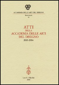 Atti della Accademia delle arti del disegno (2003-2004)