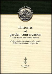 Histories of garden conservation. Case-studies and critical debates. Colloquio internazionale sulla storia della conservazione dei giardini