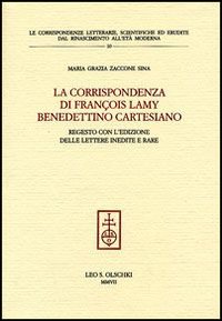 La corrispondenza di François Lamy benedettino cartesiano. Regesto con l'edizione delle lettere inedite e rare