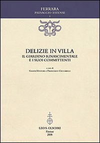 Delizie in villa. Il giardino rinascimentale e i suoi committenti