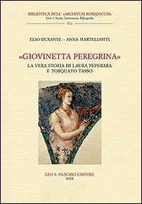 «Giovinetta peregrina». La vera storia di Laura Peperara e Torquato Tasso