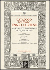 Biblioteca del Senato della Repubblica. Catalogo del fondo Ennio Cortese. Manoscritti, incunaboli e cinquecentine