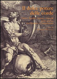 Il dolce potere delle corde. Orfeo, Apollo, Arione e Davide nella grafica tra Quattro e Cinquecento