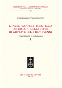 L'inventario settecentesco dei disegni degli Uffizi di Giuseppe Pelli Bencivenni. Trascrizione e commento
