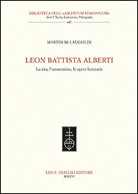 Leon Battista Alberti. La vita, l'umanesimo, le opere letterarie