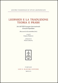 Leopardi e la traduzione. Teoria e prassi. Atti del 13° Convegno internazionale di studi leopardiani (Recanati, 26-28 settembre 2012)