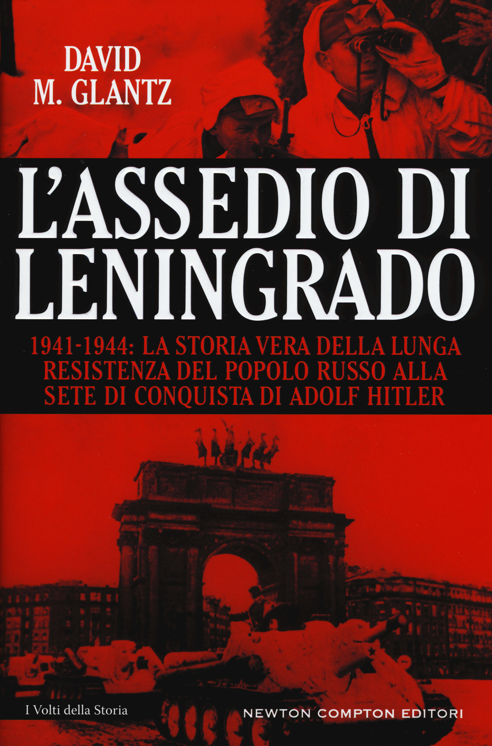 L'assedio di Leningrado. 1941-1944. La storia vera della lunga resistenza del popolo russo alla sete di conquista di Adolf Hitler