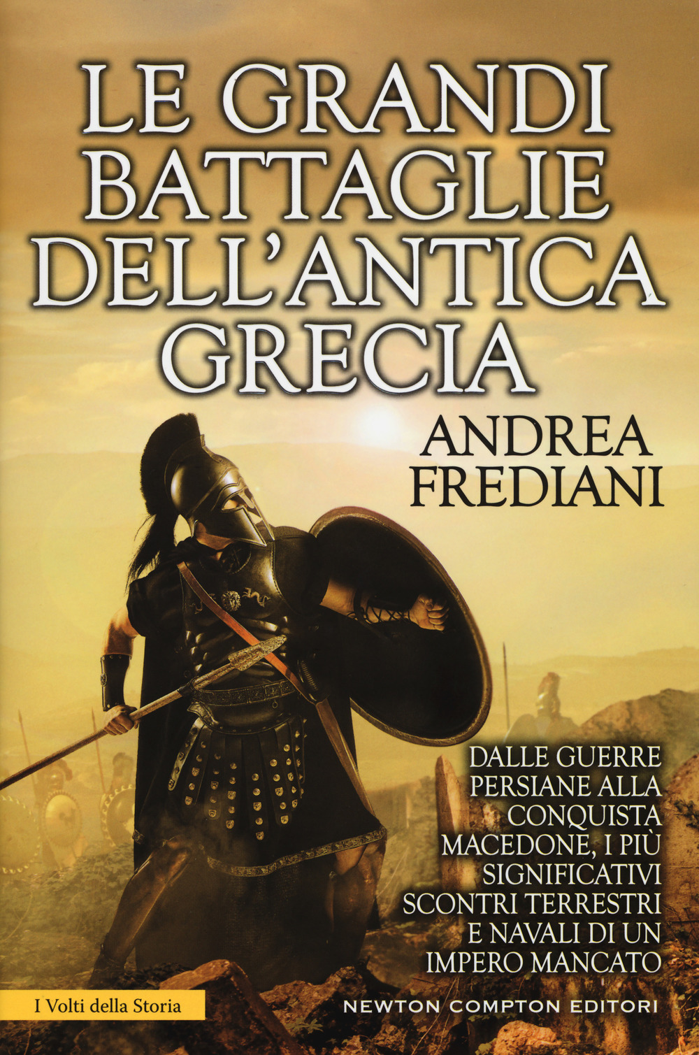 Le grandi battaglie dell'antica Grecia. Dalle guerre persiane alla conquista macedone, da Maratona a Cheronea, i più significativi scontri terrestri e navali di un impero mancato