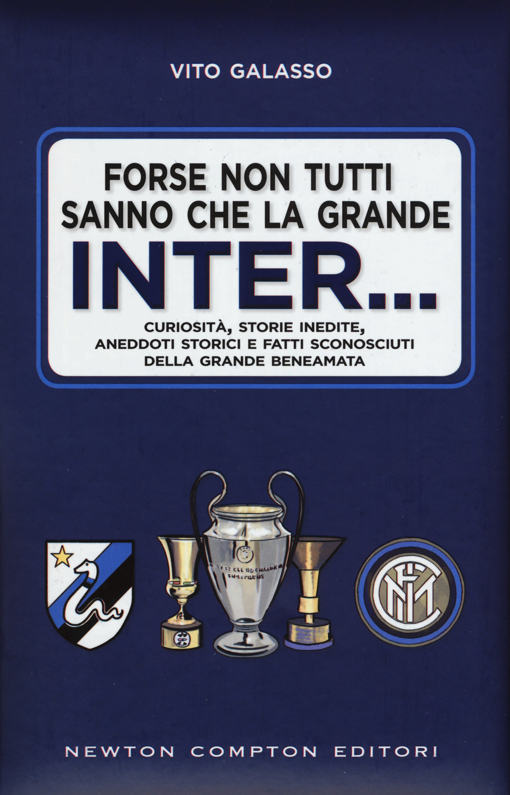 Forse non tutti sanno che la grande Inter... Curiosità, storie inedite, aneddoti storici e fatti sconosciuti della grande beneamata