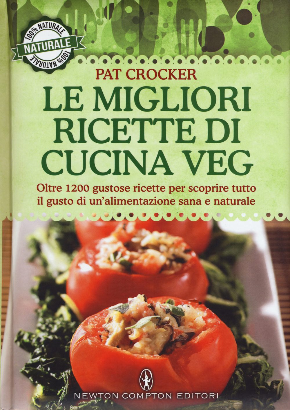 Le migliori ricette di cucina veg. Oltre 1200 gustose ricette per scoprire tutto il gusto di un’alimentazione sana e naturale