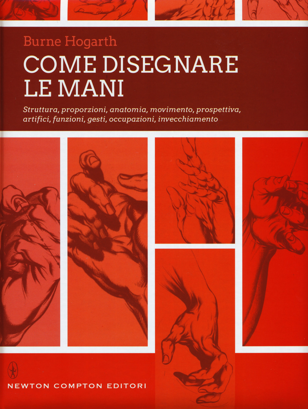 Come disegnare le mani. Struttura, proporzioni, anatomia, movimento, prospettiva, artifici, funzioni, gesti, occupazioni, invecchiamento