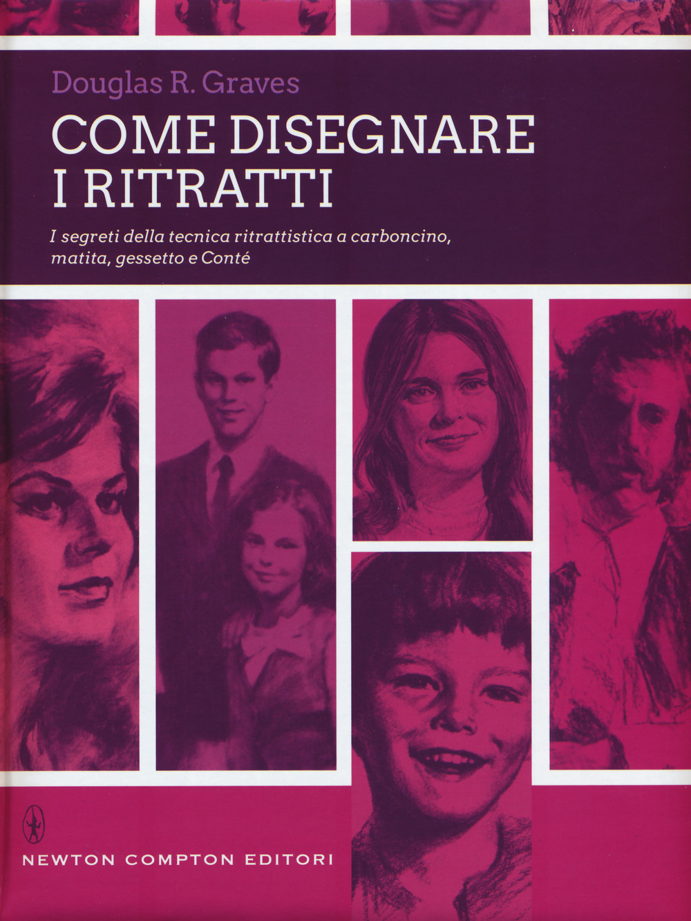 Come disegnare i ritratti. I segreti della tecnica ritrattistica a carboncino, matita, gessetto e Conté