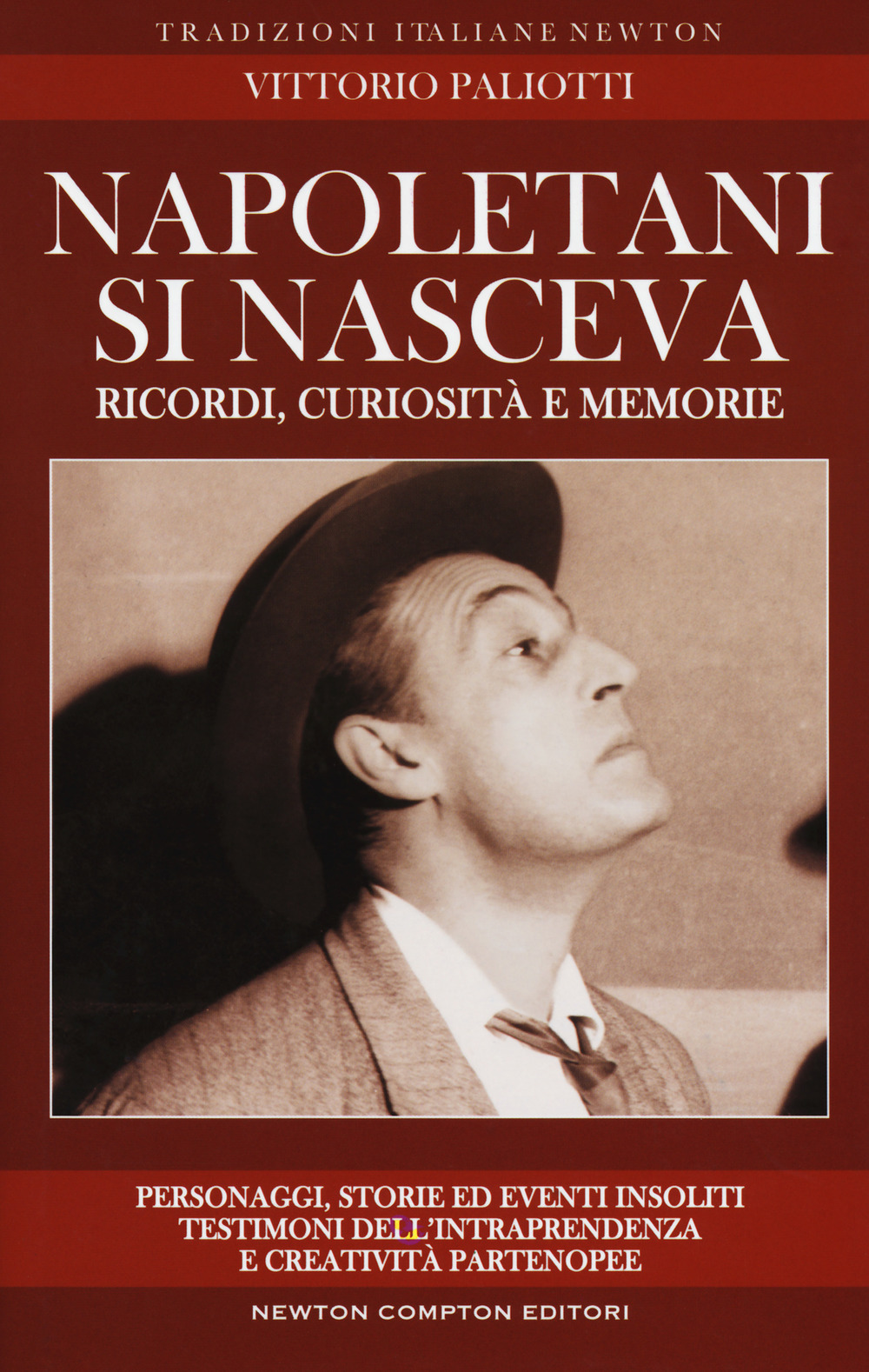 Napoletani si nasceva. Personaggi, storie ed eventi insoliti, testimoni della intraprendenza e creatività partenopee