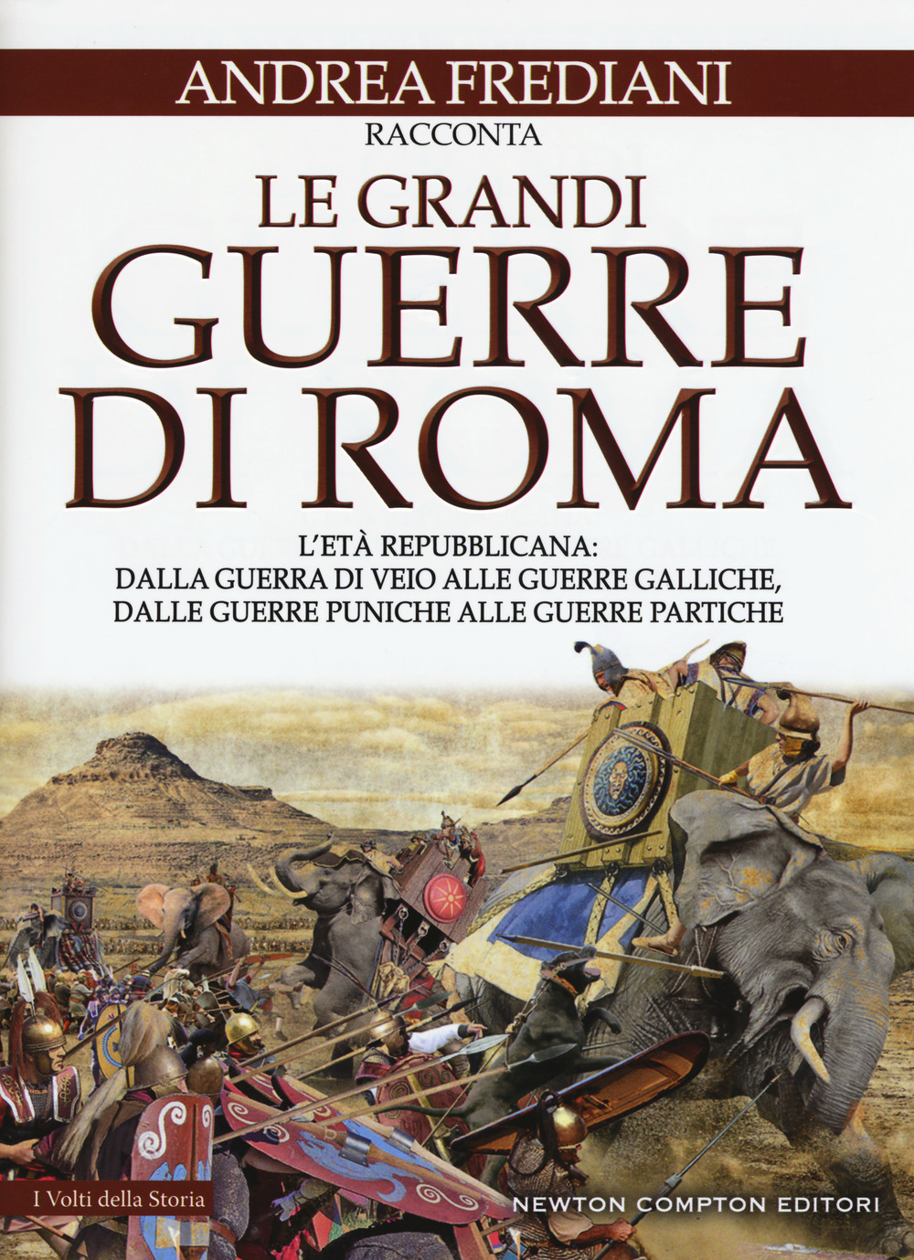 Le grandi guerre di Roma. L'età repubblicana: dalla guerra di Veio alle guerre galliche, dalle guerre puniche alle guerre partiche