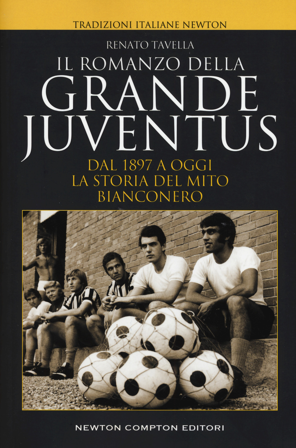 Il romanzo della grande Juventus. Dal 1897 a oggi. La storia del mito bianconero