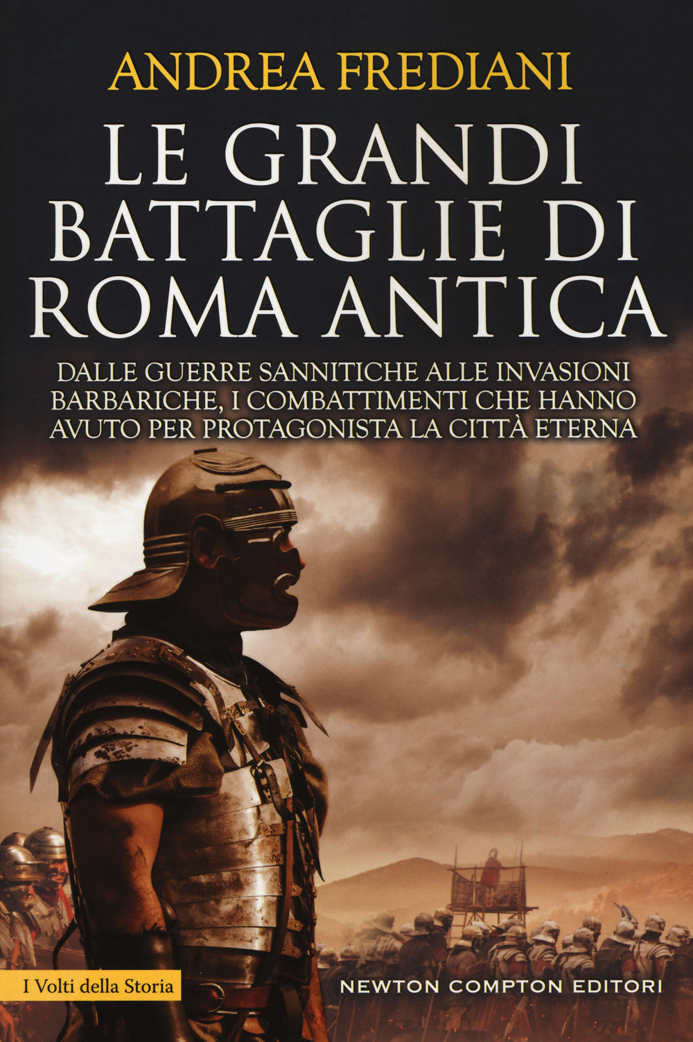 Le grandi battaglie di Roma antica. Dalle guerre sannitiche alle invasioni barbariche, i combattimenti e gli scontri che hanno avuto per protagonista la città eterna