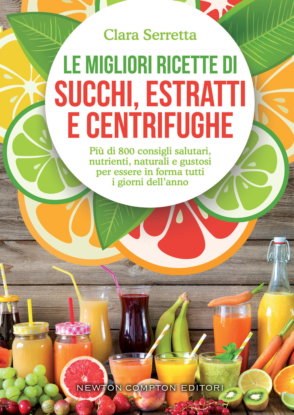 Le migliori ricette di succhi, estratti e centrifughe. Più di 800 consigli salutari, nutrienti, naturali e gustosi per essere in forma tutti i giorni dell’anno