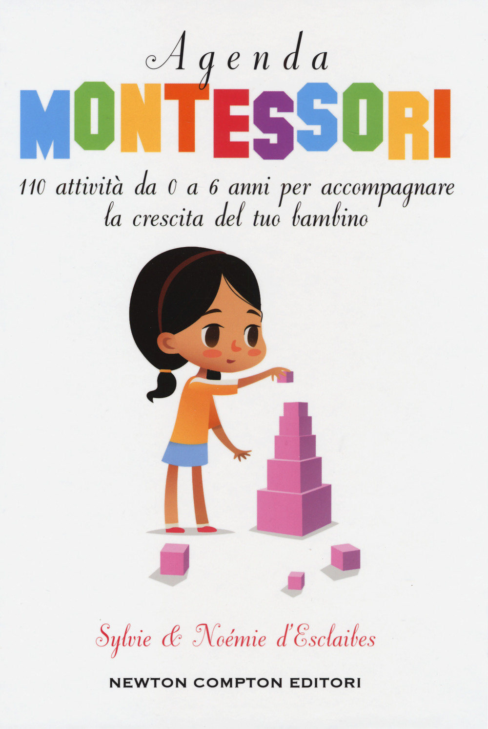 Agenda Montessori. 110 attività da 0 a 6 anni per accompagnare la crescita del tuo bambino