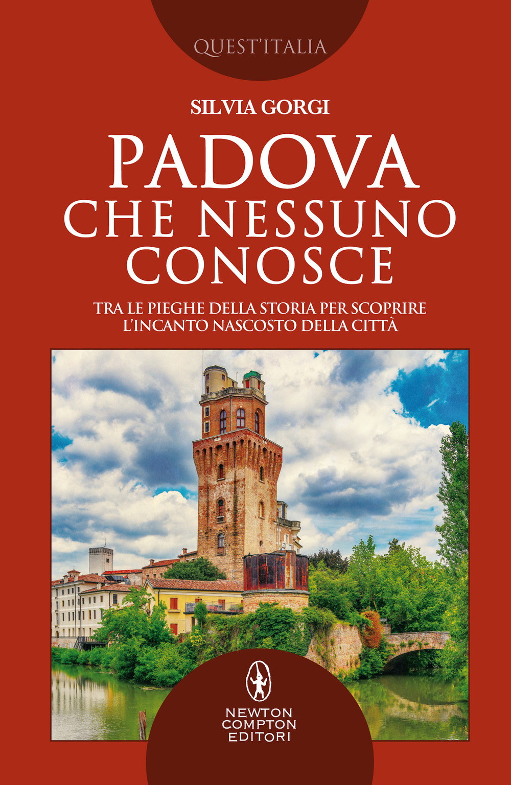 Padova che nessuno conosce. Tra le pieghe della storia per scoprire l’incanto nascosto della città