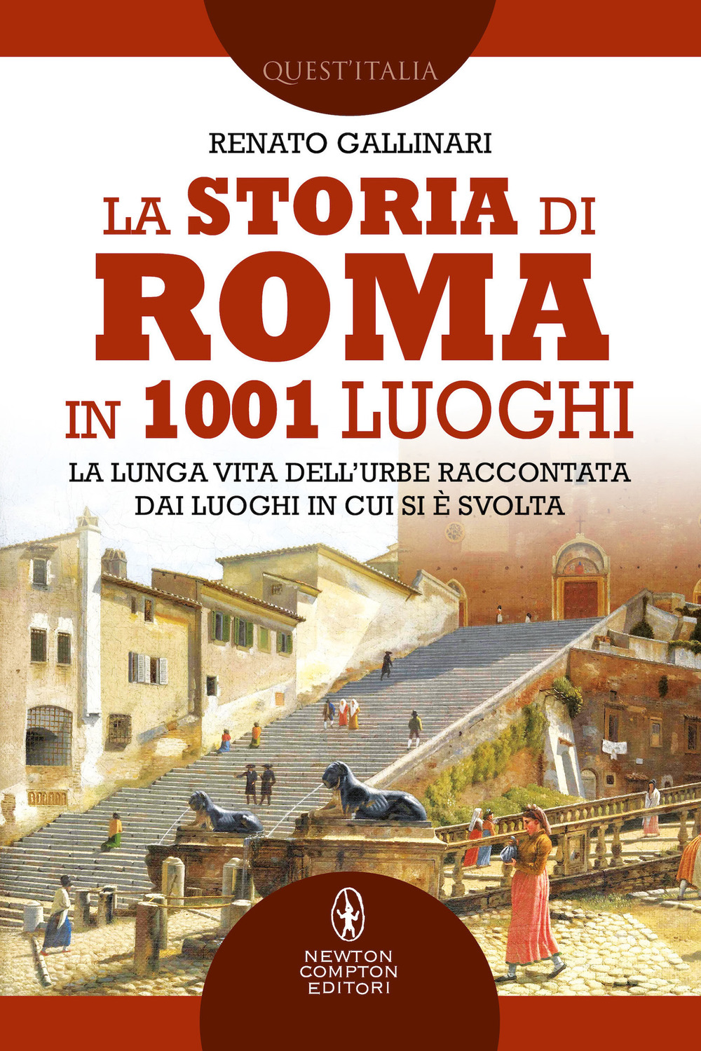 La storia di Roma in 1001 luoghi. La lunga vita dell’Urbe raccontata dai luoghi in cui si è svolta