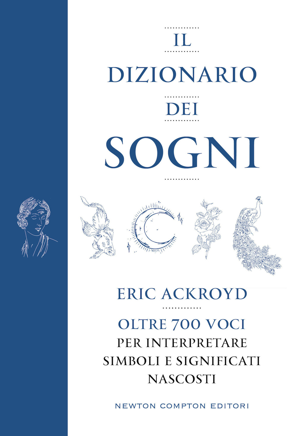 Il dizionario dei sogni. Oltre 700 voci per interpretare simboli e significati nascosti