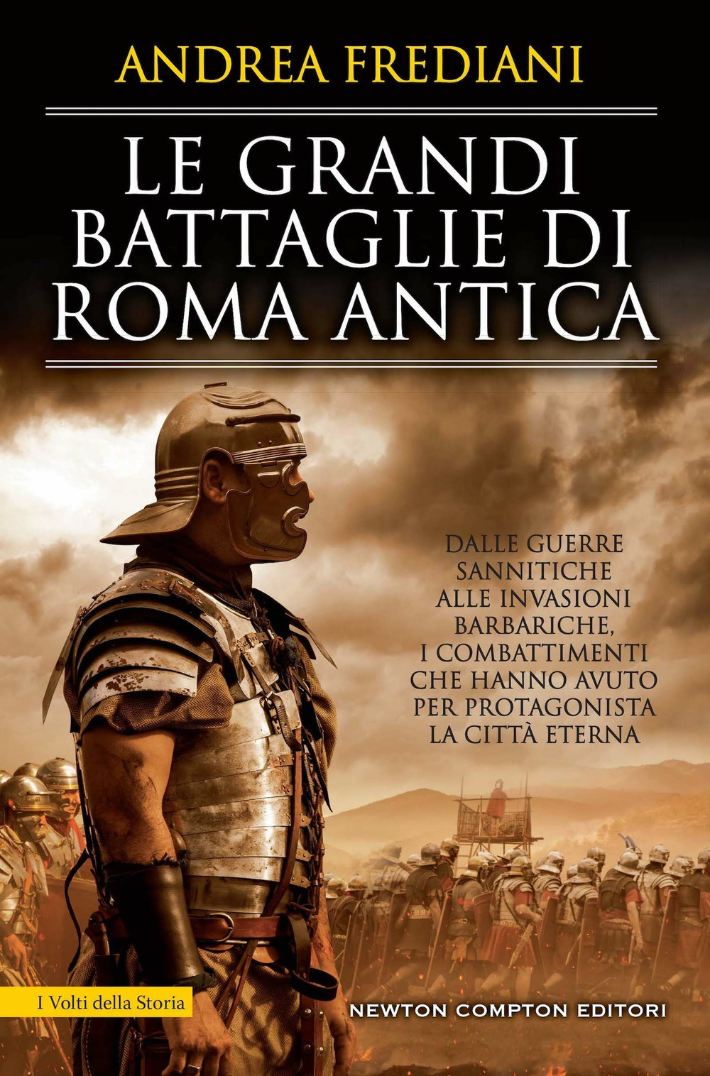 Le grandi battaglie di Roma antica. Dalle guerre sannitiche alle invasioni barbariche, i combattimenti e gli scontri che hanno avuto per protagonista la città eterna