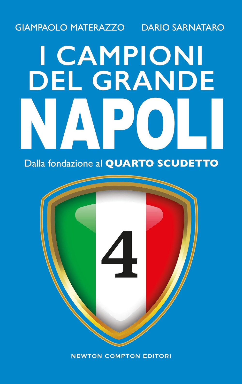 I campioni del grande Napoli. Dalla fondazione al quarto scudetto