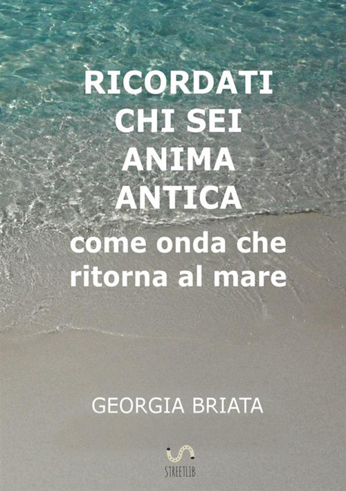Ricordati chi sei anima antica. Come onda che ritorna al mare