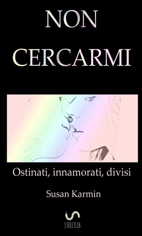 Non cercarmi. Ostinati, innamorati, divisi
