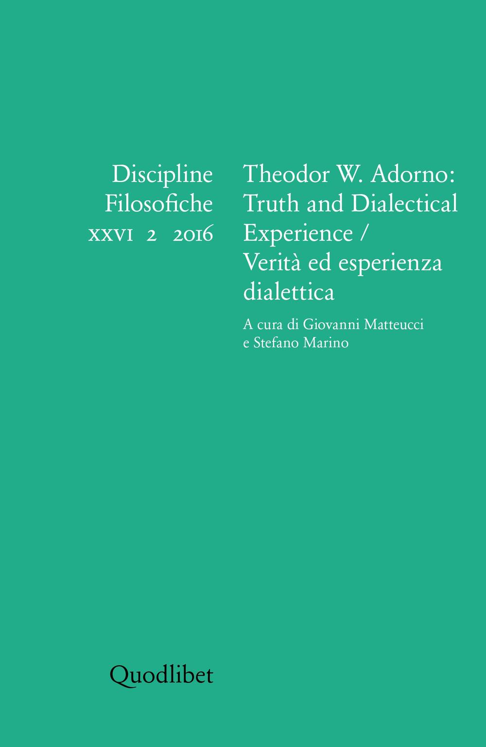 Discipline filosofiche (2016). Vol. 2: Theodor W. Adorno: truth and dialectical experience-Verità ed esperienza dialettica