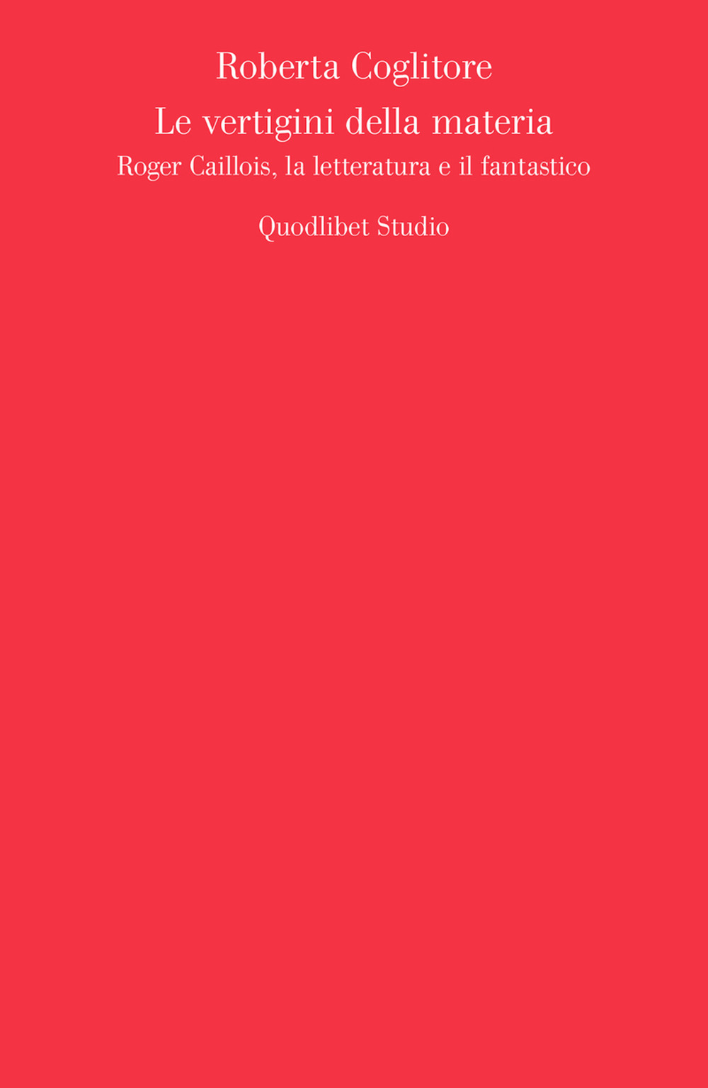 Le vertigini della materia. Roger Caillois, la letteratura e il fantastico