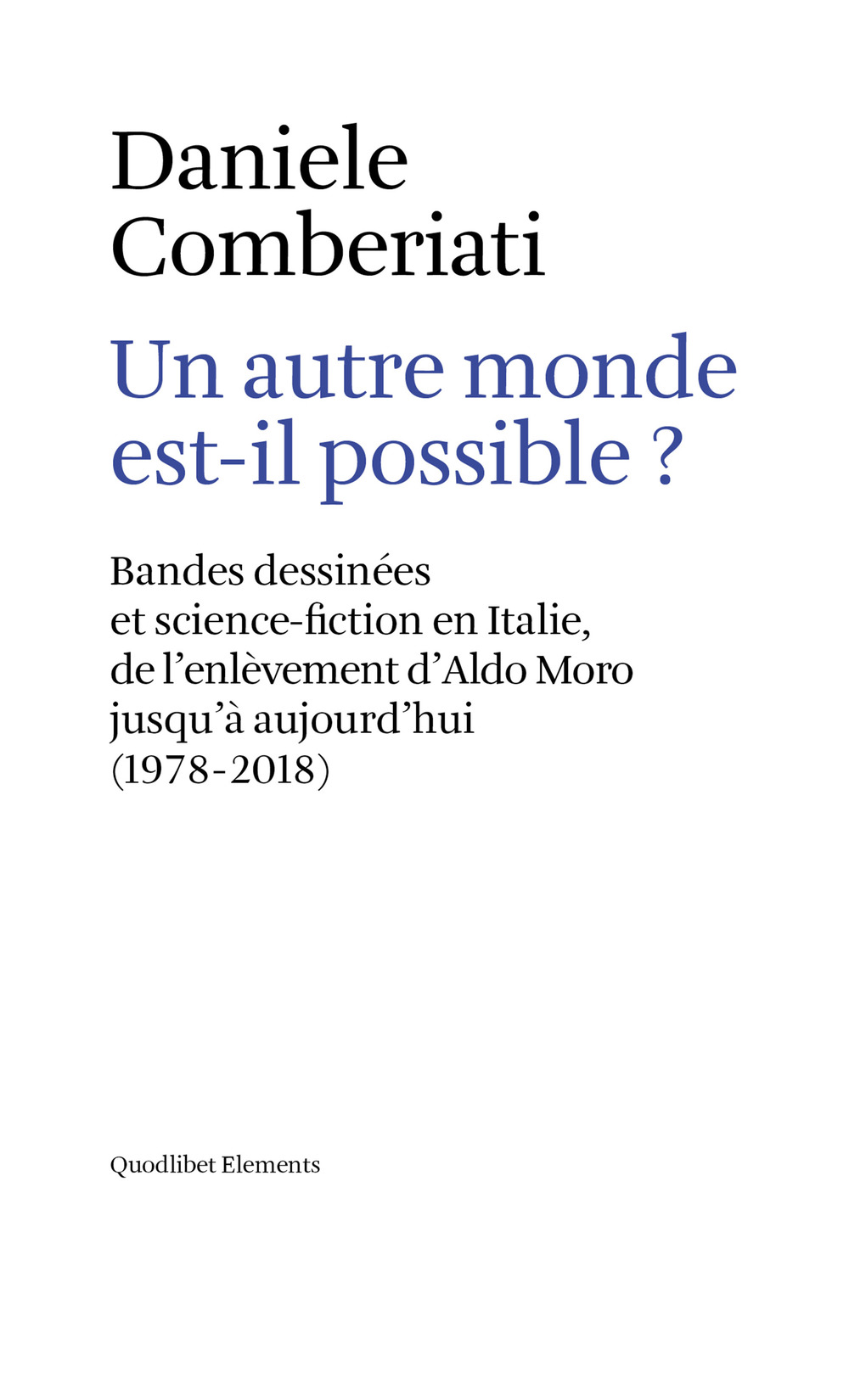 Un autre monde est-il possible? Bandes dessinées et science-fiction en Italie, de l’enlèvement d’Aldo Moro jusqu’à aujourd’hui (1978-2018)