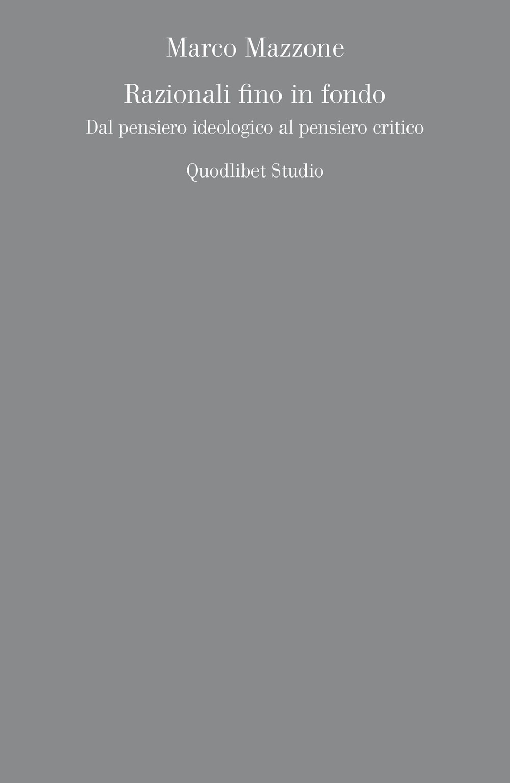 Razionali fino in fondo. Dal pensiero ideologico al pensiero critico