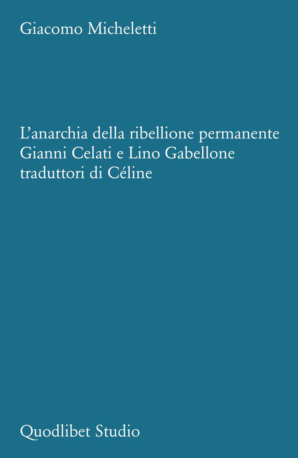 L'anarchia della ribellione permanente. Gianni Celati e Lino Gabellone traduttori di Céline