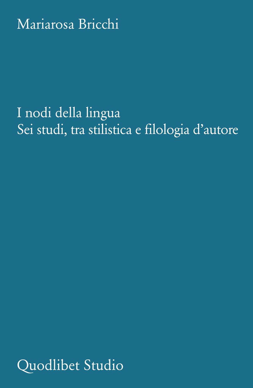 I nodi della lingua. Sei studi, tra stilistica e filologia d'autore
