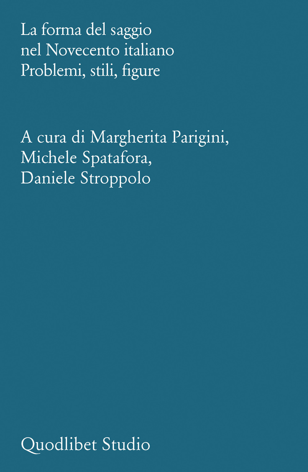 La forma del saggio nel Novecento italiano. Problemi, stili, figure