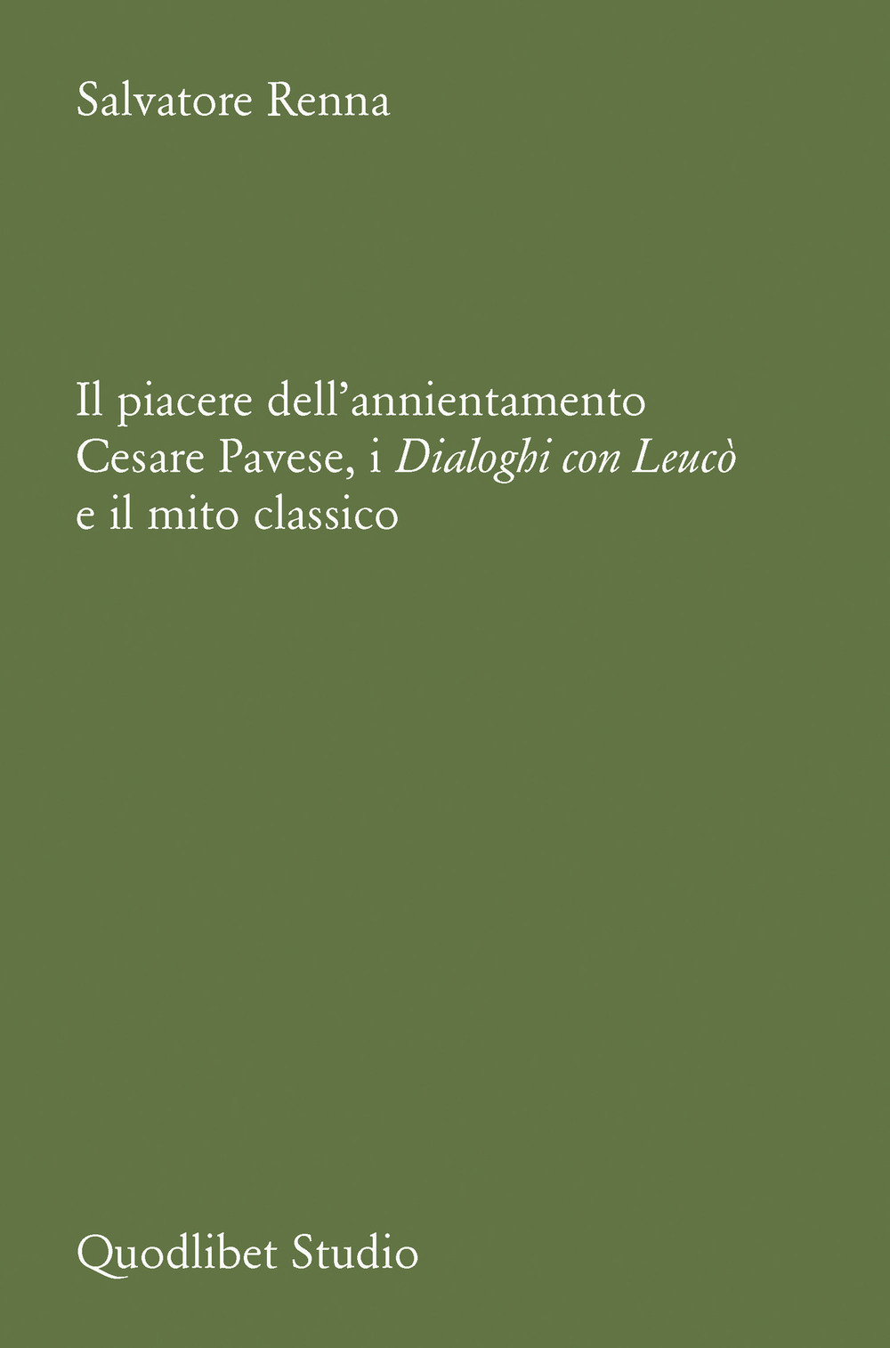 Il piacere dell'annientamento. Cesare Pavese, i dialoghi con Leucò e il mito classico