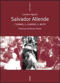 Salvador Allende. L'uomo, il leader, il mito