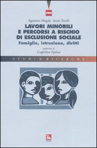 Lavori minorili e percorsi a rischio di esclusione sociale. Famiglie, istruzione, diritti