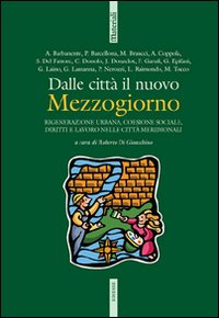 Dalle città il nuovo Mezzogiorno. Rigenerazione urbana, coesione sociale, diritti e lavoro nelle città meridionali
