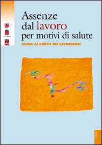 Assenze dal lavoro per motivi di salute. Guida ai diritti dei lavoratori